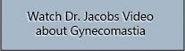 Watch Video on YouTube: Dr. Jacobs about Gynecomastia